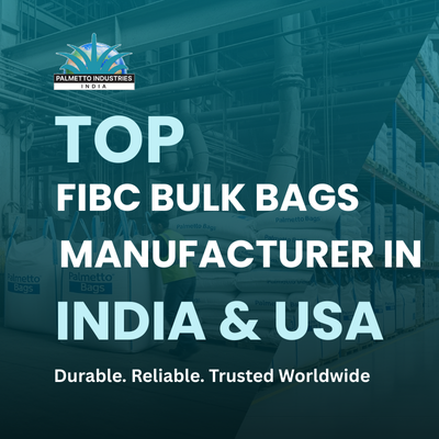 Top FIBC Bulk Bags Manufacturer in India & USA: Why Palmetto Bags Leads the Industry