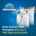Static Control in Bulk Packaging: Why Type C FIBC Bags Are Essential